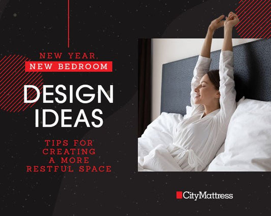 New Year, New Bedroom Design Ideas: Tips for Creating a More Restful Space - City Mattress