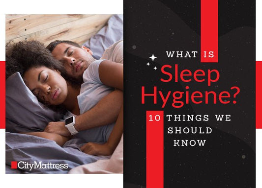 What Is Sleep Hygiene? 10 Things We Should Know - City Mattress