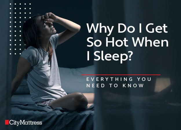 Why Do I Get So Hot When I Sleep? Everything You Need to Know